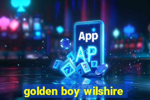 golden boy wilshire